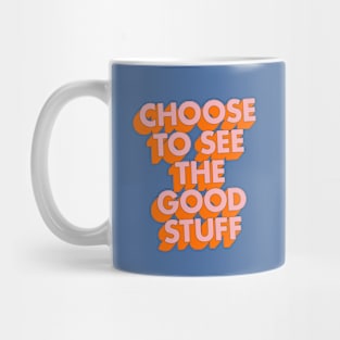 Choose to See the Good Stuff in Blue Orange and Pink Mug